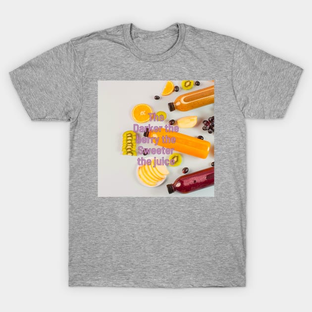 The darker the berry the sweeter the juice T-Shirt by BrewBureau